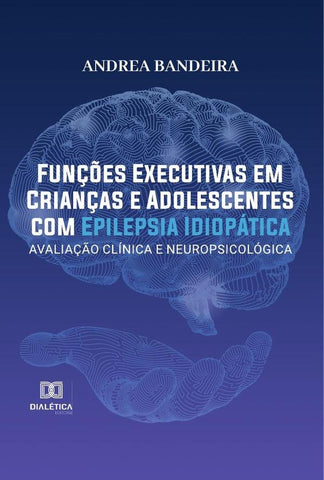 Funções Executivas em Crianças e Adolescentes com Epilepsia Idiopática | Andrea Bandeira de Lima