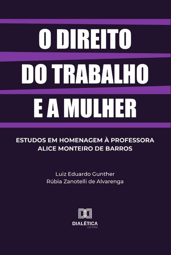 O direito do trabalho e a mulher | Luiz Eduardo Gunther