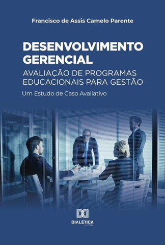 Desenvolvimento gerencial  Avaliação de Programas Educacionais para Gestão | Francisco de Assis Camelo Parente