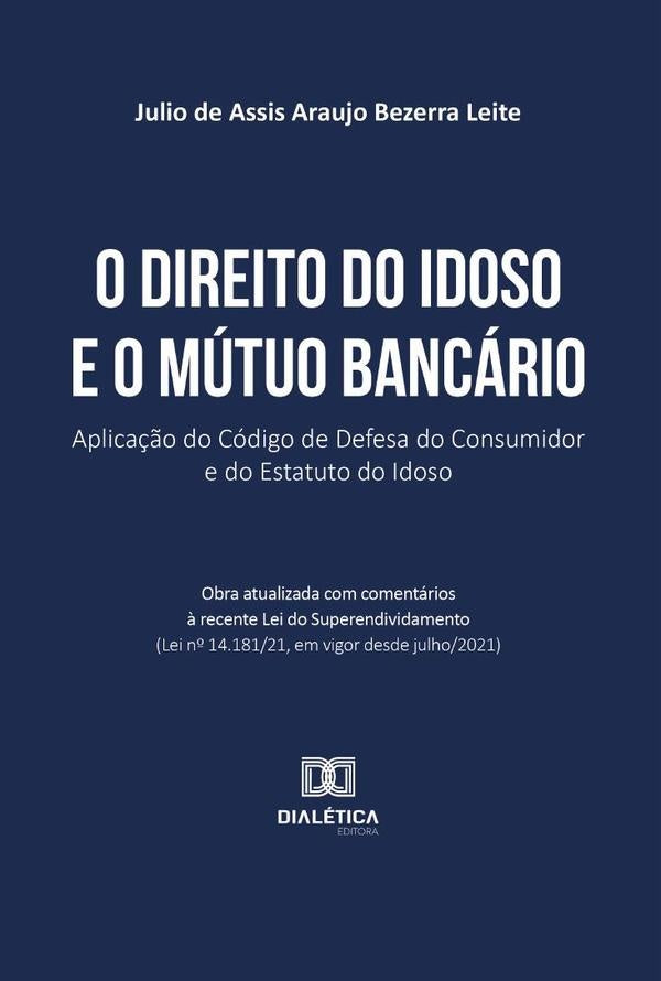 O Direito do Idoso e o Mútuo Bancário | Julio de Assis Araujo Bezerra Leite