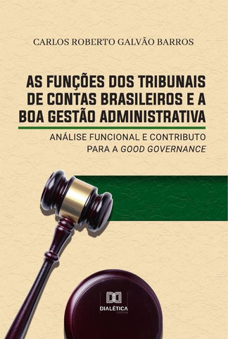 As funções dos Tribunais de Contas brasileiros e a boa gestão administrativa | Carlos Roberto Galvão Barros