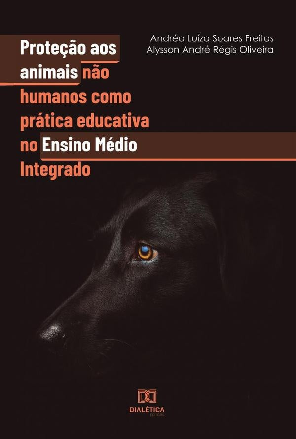 Proteção aos animais não humanos como prática educativa no Ensino Médio Integrado | André Soares, Luíza Soares Freitas