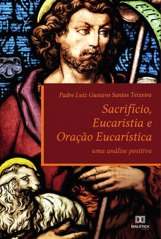 Sacrifício, Eucaristia e Oração Eucarística | G. Teixeira, Gustavo Santos Teixeira
