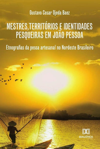 Mestres, territórios e identidades pesqueiras em João Pessoa | Gustavo Baez