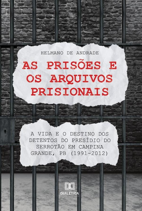 As prisões e os arquivos prisionais | Helmano de Andrade Ramos