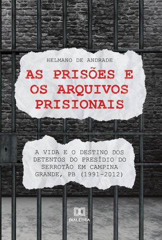 As prisões e os arquivos prisionais | Helmano de Andrade Ramos
