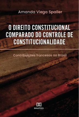 O direito constitucional comparado do controle de constitucionalidade | Amanda Viega Spaller