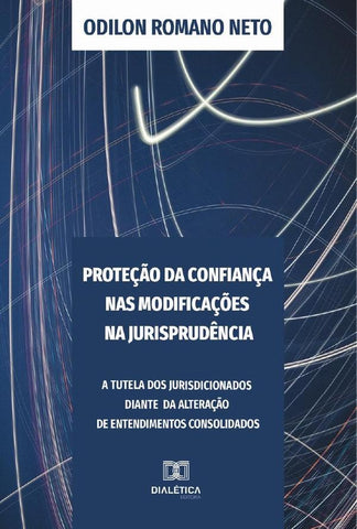 Proteção da Confiança nas Modificações na Jurisprudência | Odilon Romano Neto