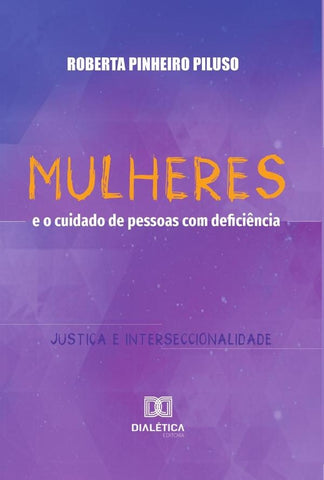 Mulheres e o cuidado de pessoas com deficiência | Roberta Pinheiro Piluso