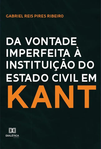 Da vontade imperfeita à instituição do Estado Civil em Kant | Gabriel Reis Pires Ribeiro