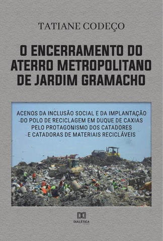 O encerramento do aterro metropolitano de Jardim Gramacho | Tatiane Soares da Cunha Codeço