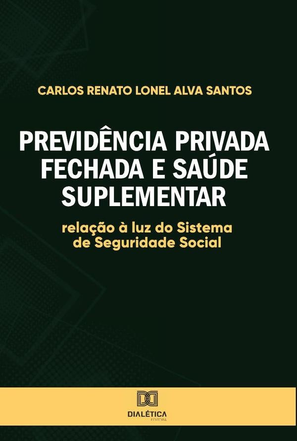 Previdência Privada fechada e saúde suplementar | Carlos Renato Lonel Alva Santos