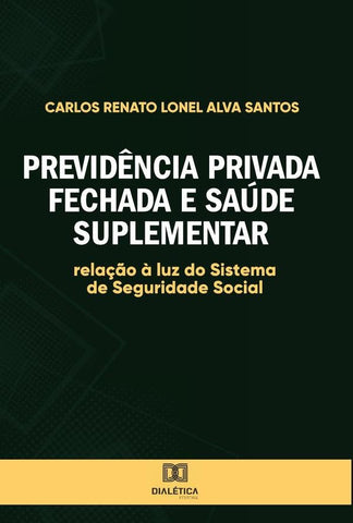 Previdência Privada fechada e saúde suplementar | Carlos Renato Lonel Alva Santos