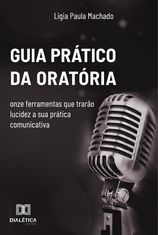 Guia prático da oratória | Ligia Paula Machado Pardal