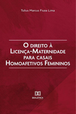 O direito à licença-maternidade para casais homoafetivos femininos | Tulius Marcus Fiuza Lima