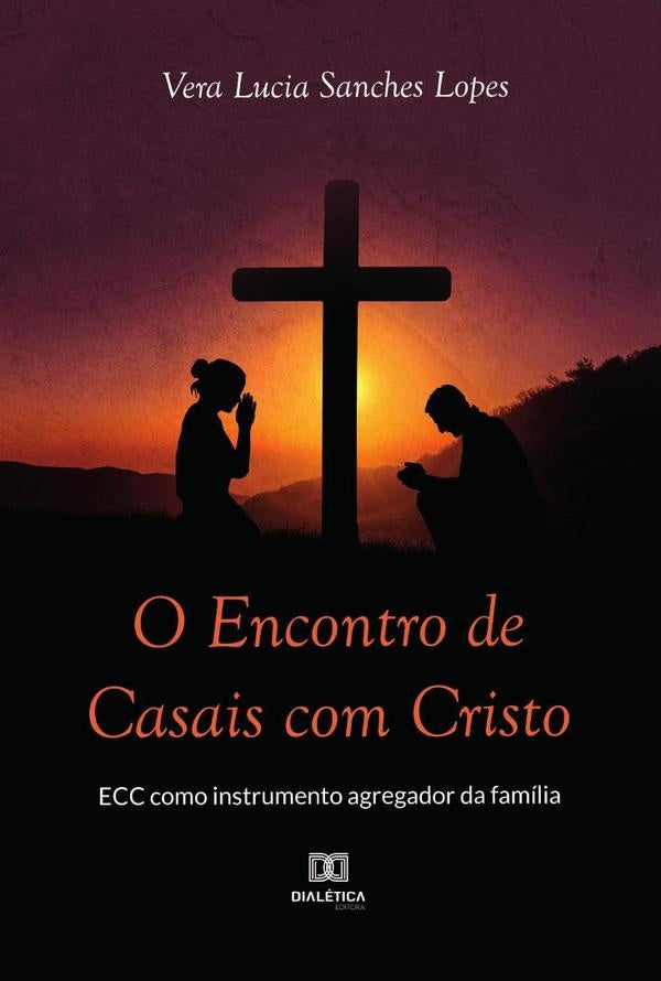 O Encontro de Casais com Cristo - ECC como instrumento agregador da família | Vera Lucia Sanches Lopes