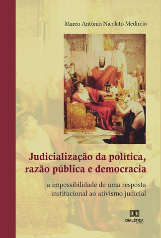 Judicialização da política, razão pública e democracia | Marco Antônio Nicolato Medírcio