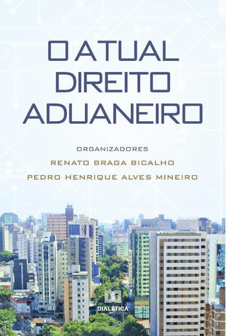 O atual direito aduaneiro | Renato Braga Bicalho