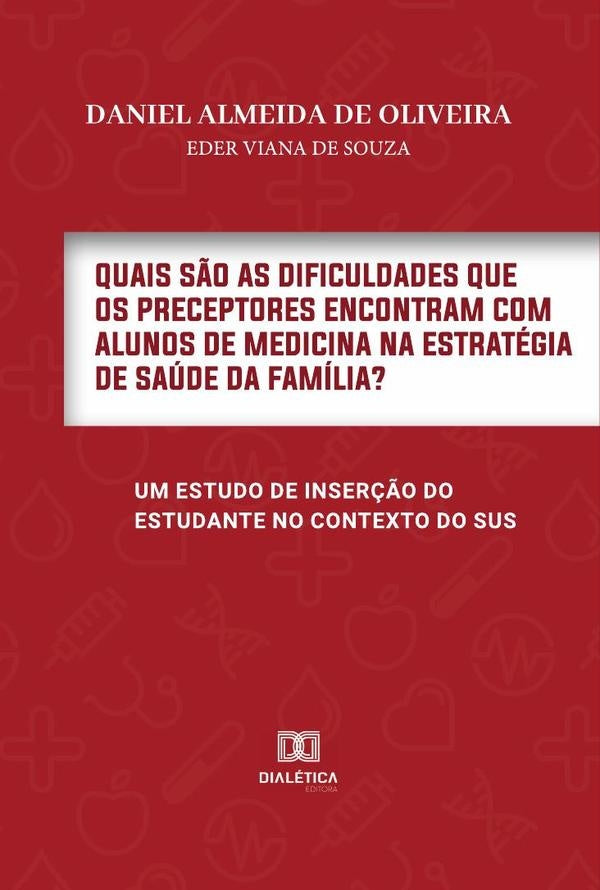 Quais são as dificuldades que os Preceptores encontram com Alunos de Medicina na Estratégia de Saúde | Daniel Almeida de Oliveira