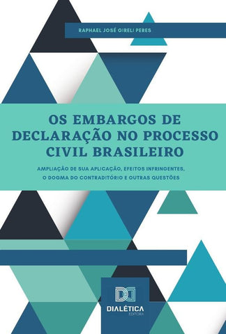 Os Embargos de Declaração no Processo Civil Brasileiro | Raphael José Gireli Peres