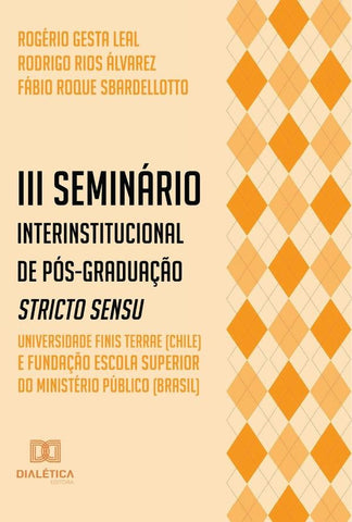 III Seminário Interinstitucional de Pós-Graduação Stricto Sensu - Universidade Finis Terrae (Chile)  | Rogério Gesta Leal