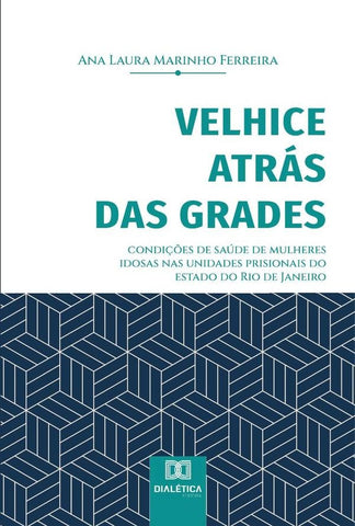 Velhice atrás das grades | Marinho, Laura Marinho Ferreira