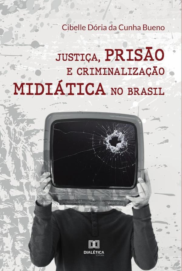 Justiça, prisão e criminalização midiática no Brasil | Cibelle Dória da Cunha Bueno