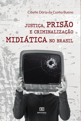 Justiça, prisão e criminalização midiática no Brasil | Cibelle Dória da Cunha Bueno