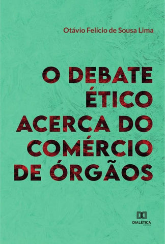 O Debate Ético Acerca do Comércio de Órgãos | Otávio Felício de Sousa Lima