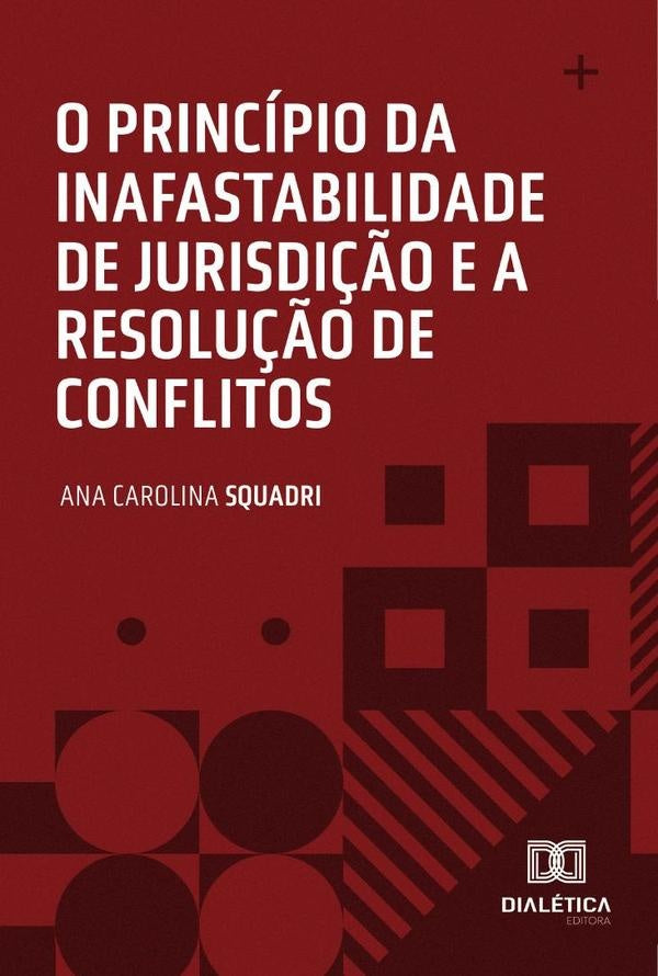 O princípio da inafastabilidade de jurisdição e a resolução de conflitos | Ana Carolina Squadri