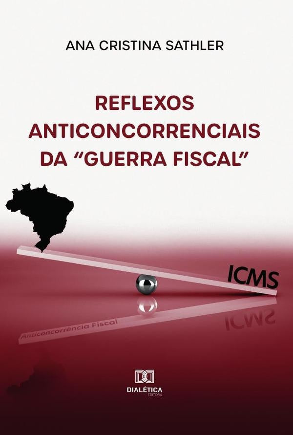 Reflexos anticoncorrenciais da Guerra Fiscal | Ana Cristina C.s