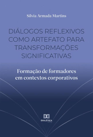 Diálogos reflexivos como artefato para transformações significativas | Silvia Armada Martins