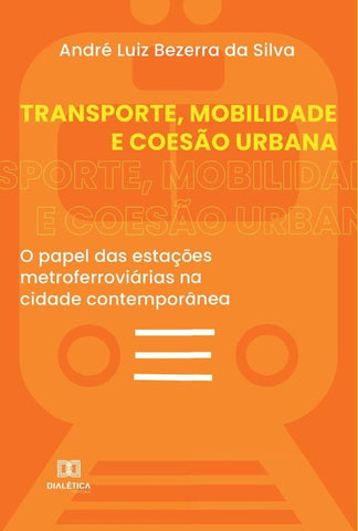 Transporte, Mobilidade e Coesão Urbana | André Luiz Bezerra da Silva