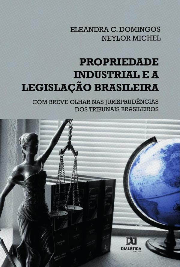Propriedade industrial e a legislação brasileira | Eleandra C. Domingos