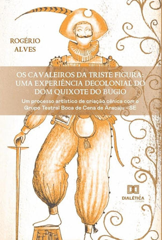 Os Cavaleiros da Triste Figura: uma experiência decolonial do Dom Quixote do Bugio | Rogério Alves