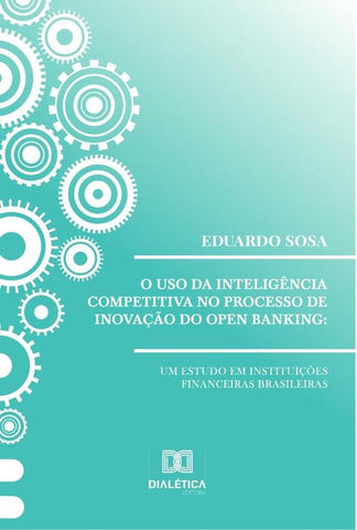 O uso da inteligência competitiva no processo de inovação do open banking | Eduardo Sosa