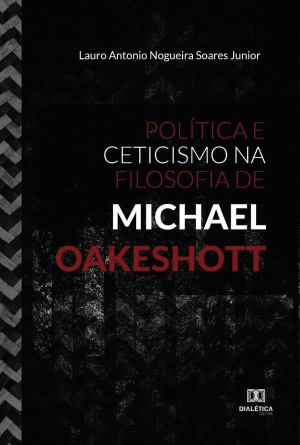 Política e Ceticismo na Filosofia de Michael Oakeshott | Soares, Antonio Nogueira Soares Junior