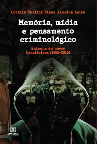 Memória, mídia e pensamento criminológico | Corália Thalita Viana Almeida Leite