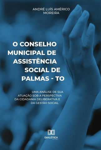 O Conselho Municipal de Assistência Social de Palmas - TO | Moreira, Luís Américo Moreira