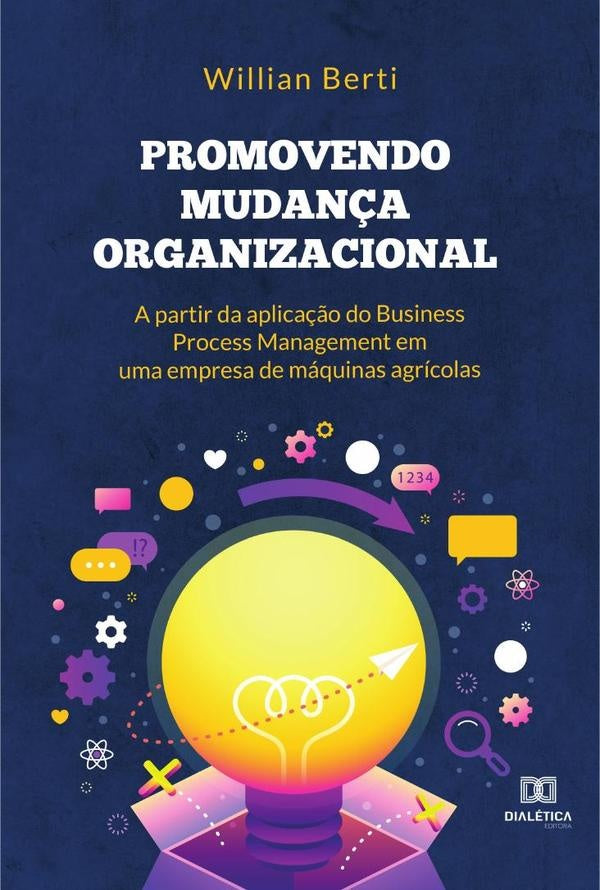 Promovendo mudança organizacional a partir da aplicação do Business Process Management em uma empres | Willian Berti