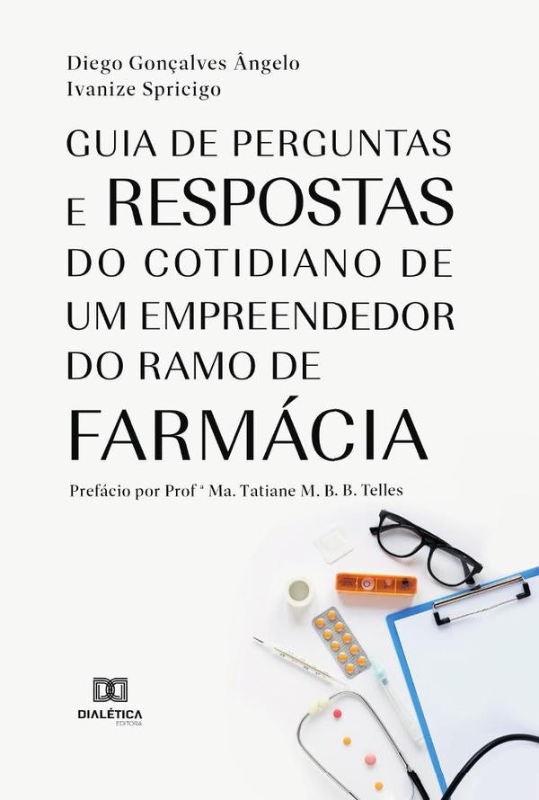 Guia de perguntas e respostas do cotidiano de um empreendedor do ramo de farmácia | Diego Gonçalves Ângelo