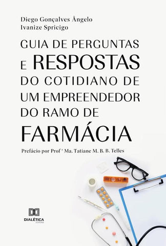 Guia de perguntas e respostas do cotidiano de um empreendedor do ramo de farmácia | Diego Gonçalves Ângelo