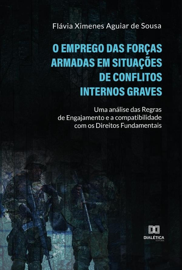 O Emprego das Forças Armadas em Situações de Conflitos Internos Graves | Flávia Ximenes Aguiar de Sousa