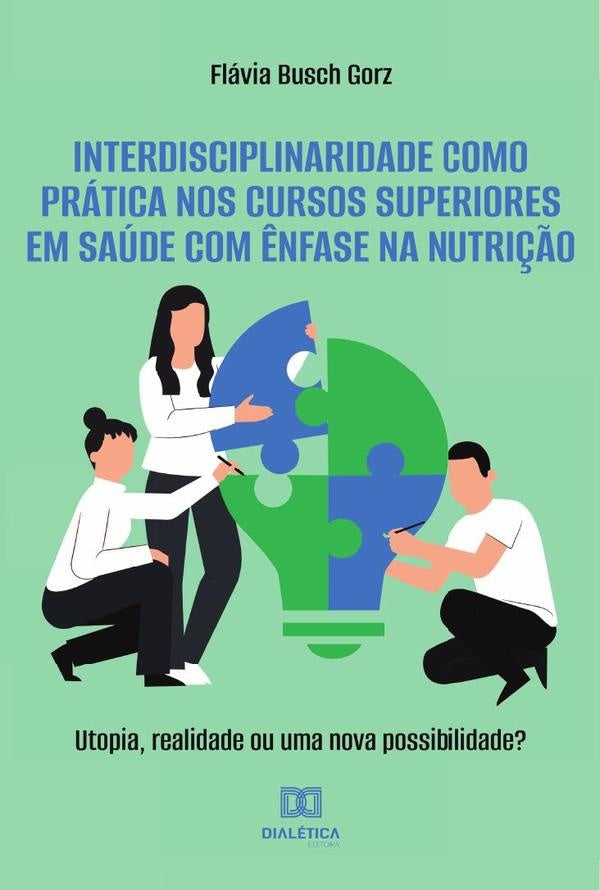 Interdisciplinaridade como prática nos cursos superiores em saúde com ênfase na nutrição | Flávia Busch Gorz