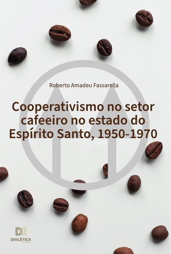 Cooperativismo no setor cafeeiro no estado do Espírito Santo, 1950-1970 | Roberto Amadeu Fassarella