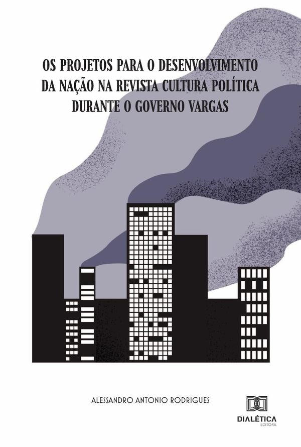 Os projetos para o desenvolvimento da Nação na Revista Cultura Política durante o governo Vargas | Antonio Rodrigues, Rodrigues