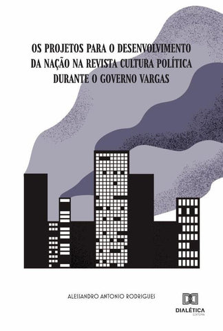 Os projetos para o desenvolvimento da Nação na Revista Cultura Política durante o governo Vargas | Antonio Rodrigues, Rodrigues