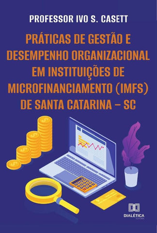 Práticas de gestão e desempenho organizacional em Instituições de Microfinanciamento (IMFs) de Santa | Ivo Santino Casett
