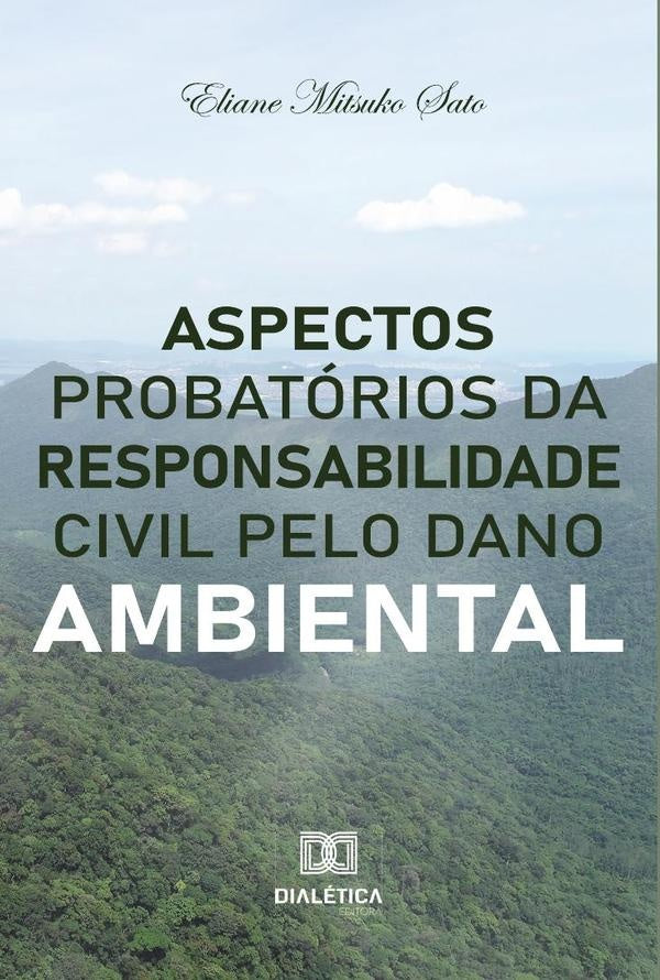 Aspectos probatórios da responsabilidade civil pelo dano ambiental | Eliane Mitsuko Sato