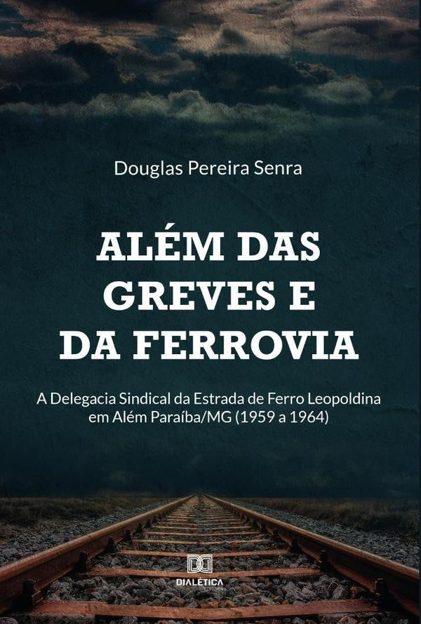 Além das greves e da ferrovia | Douglas Pereira Senra